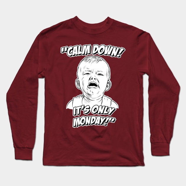 Calm Down! It's Only Monday! Long Sleeve T-Shirt by GDanArtist